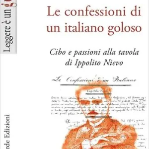 Sconto Le confessioni di un italiano goloso. Cibo e passioni alla tavola di Ippolito Nievo