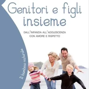 Ultime Pezzi Genitori e figli insieme. Dall‘infanzia all‘adolescenza con amore e rispetto