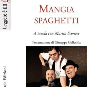 Nuovo Arrivo Mangiaspaghetti. A tavola con Martin Scorsese