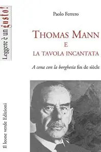 Thomas Mann e la tavola incantata. A cena con la borghesia fin de siècle Professionale