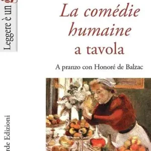 La Comédie humaine a tavola. A pranzo con Honoré de Balzac Miglior Prezzo