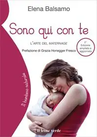 Spedito Oggi Sono qui con te. L‘arte del maternage. Ediz. ampliata