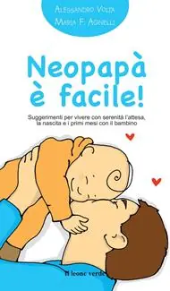 Neopapà è facile! Suggerimenti per vivere con serenità l‘attesa, la nascita e i primi mesi con il bambino Compra Online
