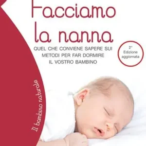 Facciamo la nanna. Quel che conviene sapere sui metodi per far dormire il vostro bambino. Ediz. ampliata Promozione