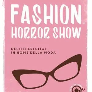 Fashion horror show. Delitti estetici in nome della moda Ultima Occasione