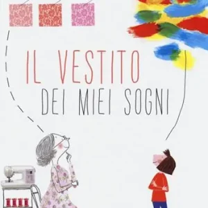 Il vestito dei miei sogni. Ediz. illustrata Must-Have