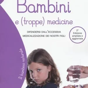 Professionale Bambini e (troppe) medicine. Difendersi dall‘eccessiva medicalizzazione dei nostri figli. Ediz. ampliata