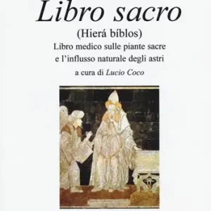 Promozione Libro sacro (Hierà bíblos). Libro medico sulle piante sacre e l‘influsso naturale degli astri