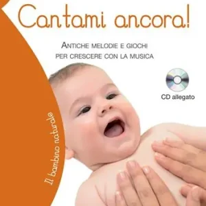 Cantami ancora! Antiche melodie e giochi per crescere con la musica. Con CD-ROM Ultimissimo Modello