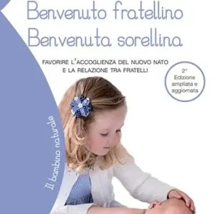 Bestseller Benvenuto fratellino, benvenuta sorellina. Favorire l‘accoglienza del nuovo nato e la relazione tra fratelli. Ediz. ampliata