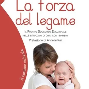 Vendita Finale La forza del legame. Il pronto soccorso emozionale nelle situazioni di crisi con i bambini