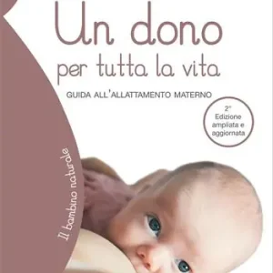 Un dono per tutta la vita. Guida all‘allattamento materno. Ediz. ampliata Professionale