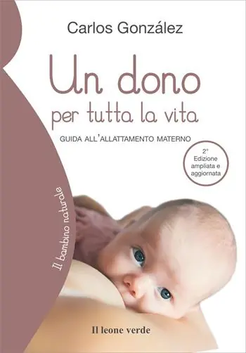 Un dono per tutta la vita. Guida all‘allattamento materno. Ediz. ampliata Professionale