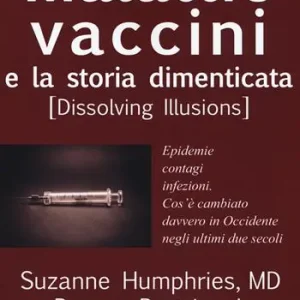 Novità Malattie, vaccini e la storia dimenticata (dissolving illusions). Epidemie, contagi, infezioni. Cos‘è cambiato davvero in Occidente negli ultimi due secoli