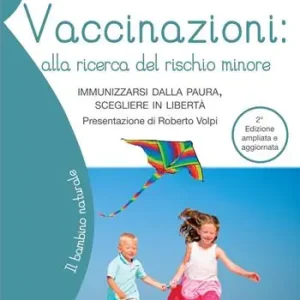Bestseller Vaccinazioni alla ricerca del rischio minore. Immunizzarsi dalla paura, scegliere in libertà. Ediz. ampliata