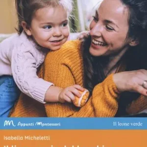 Il linguaggio del bambino piccolo e il pensiero Montessori. Come favorire l‘uso della parola nei primi anni di vita Saldi