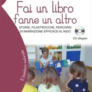 Fai un libro fanne un altro. Storie, filastrocche, percorsi di narrazione efficace al nido. Con CD-Audio Vendita Finale