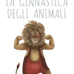 Prezzo Basso La ginnastica degli animali. Ediz. a colori