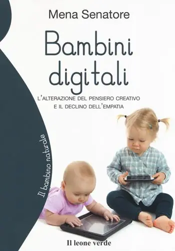 Bambini digitali. L‘alterazione del pensiero creativo e il declino dell‘empatia Acquista Ora