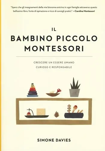 Ultime Pezzi Il bambino piccolo Montessori. Crescere un essere umano curioso e responsabile