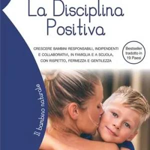 La disciplina positiva. Crescere bambini responsabili, indipendenti e collaborativi, in famiglia e a scuola, con rispetto, fermezza e gentilezza Direttamente Dal Produttore