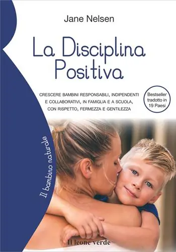 La disciplina positiva. Crescere bambini responsabili, indipendenti e collaborativi, in famiglia e a scuola, con rispetto, fermezza e gentilezza Direttamente Dal Produttore