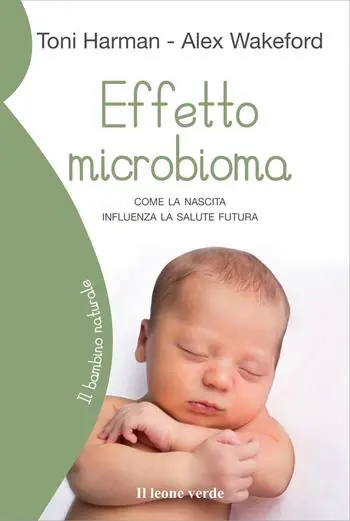 Effetto microbioma. Come la nascita influenza la salute futura Offerta Limitata