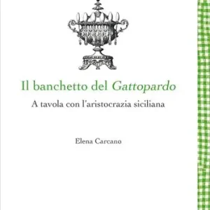 Nuovo Arrivo Il banchetto del Gattopardo. A tavola con l‘aristocrazia siciliana
