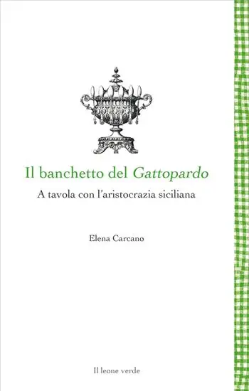 Nuovo Arrivo Il banchetto del Gattopardo. A tavola con l‘aristocrazia siciliana