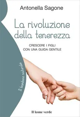 La rivoluzione della tenerezza. Crescere i figli con una guida gentile Soddisfatti O Rimborsati