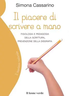 Il piacere di scrivere a mano. Fisiologia e pedagogia della scrittura, prevenzione della disgrafia Must-Have