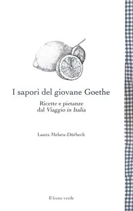 Offerta I sapori del giovane Goethe. Ricette e pietanze dal «Viaggio in Italia»