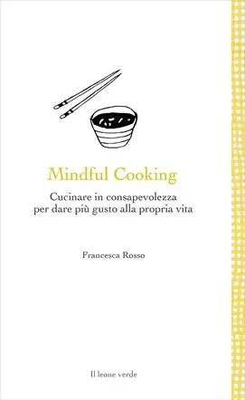Nuova Collezione Mindful cooking. Cucinare in consapevolezza per dare più gusto alla propria vita