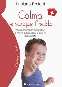 Prezzo Scontato Calma e sangue freddo. Primo soccorso pediatrico e prevenzione degli incidenti dei bambini
