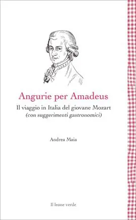 Occasione Imperdibile Angurie per Amadeus. Il viaggio in Italia del giovane Mozart (con suggerimenti gastronomici)