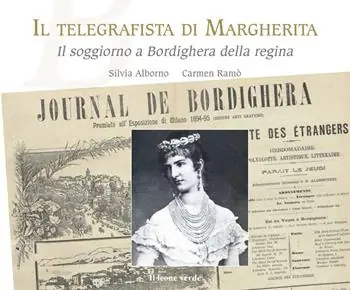 Il telegrafista di Margherita. Il soggiorno a Bordighera della regina Nuovo Arrivo