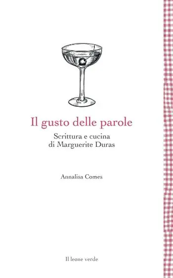 A Buon Prezzo Il gusto delle parole in Marguerite Duras. Scrivere, scriversi, cucinare