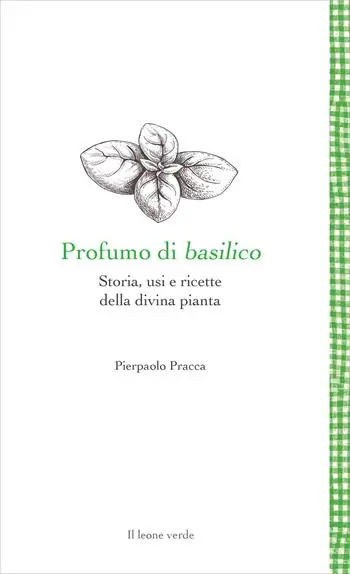 Profumo di basilico. Storia, usi e ricette della divina pianta Subito Disponibile