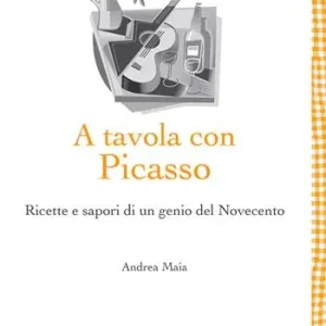 A tavola con Picasso. Ricette e sapori di un genio del Novecento Prezzo Conveniente