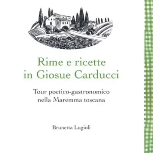 Prezzo Di Fabbrica Rime e ricette in Giosue Carducci. Tour poetico-gastronomico nella Maremma toscana