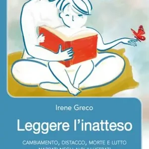Prezzo Basso Leggere l‘inatteso. Cambiamento, distacco, morte e lutto narrati negli albi illustrati