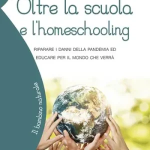 Subito Disponibile Oltre la scuola e l‘home schooling. Riparare i danni della pandemia ed educare per il mondo che verrà