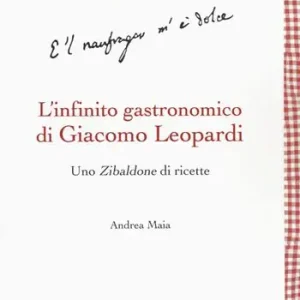 Offerta Del Giorno L‘infinito gastronomico di Giacomo Leopardi. Uno Zibaldone di ricette