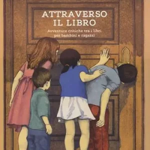 Attraverso il libro. Avventure critiche tra i libri per bambini e ragazzi Prezzo Conveniente