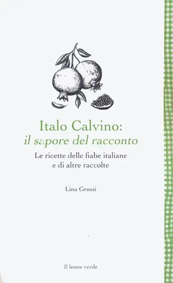 Bestseller Italo Calvino il sapore del racconto. Le ricette delle fiabe italiane e di altre raccolte. Ediz. ampliata