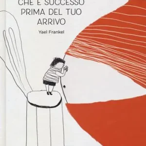 Esclusivo Tutto quello che è successo prima del tuo arrivo. Ediz. a colori