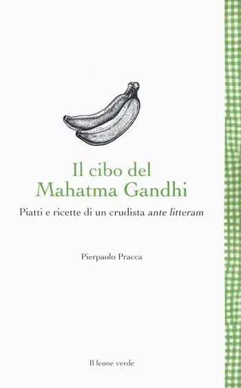 Il cibo del Mahatma Gandhi. Piatti e ricette di un crudista ante litteram Direttamente Dal Produttore