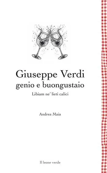 Giuseppe Verdi genio e buongustaio. Libiam ne‘ lieti calici Solo Oggi