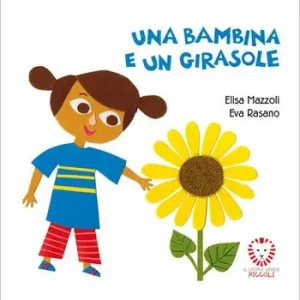 Solo Oggi Una bambina e un girasole. Ediz. a colori