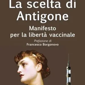 Economico La scelta di Antigone. Manifesto per la libertà vaccinale